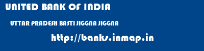 UNITED BANK OF INDIA  UTTAR PRADESH BASTI JIGGNA JIGGNA  banks information 